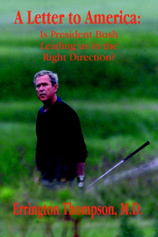 A Letter to America : 10 Reasons to Give President Bush an Extended Vacation