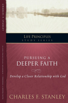 Pursuing a Deeper Faith : Develop a Closer Relationship with God