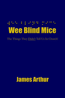 Wee Blind Mice : The Things They Didn't Tell Us In Church!