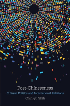 Post-Chineseness : Cultural Politics and International Relations