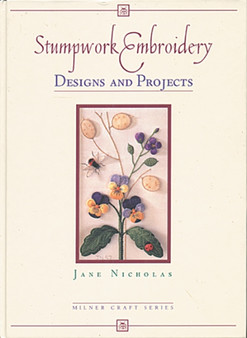 Stumpwork Embroidery - Designs & Projects by Jane Nicholas - Hardback