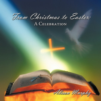 From Christmas to Easter : A Celebration
