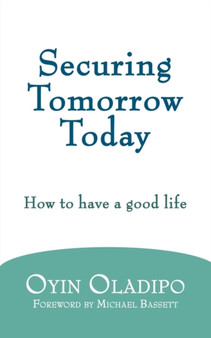 Securing Tomorrow Today : How to Have a Good Life