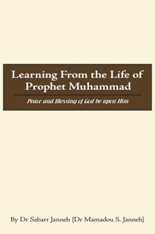 Learning From the Life of Prophet Muhammad : Peace and Blessing of God be Upon Him