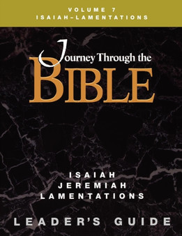 Journey Through the Bible Volume 7, Isaiah-Lamentations Leader's Guide