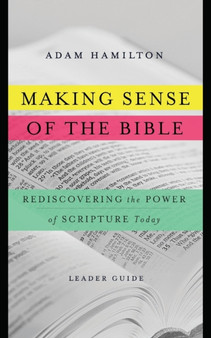 Making Sense of the Bible [Leader Guide] : Rediscovering the Power of Scripture Today
