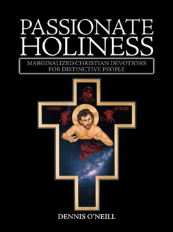Passionate Holiness : Marginalized Christian Devotions for Distinctive Peoples