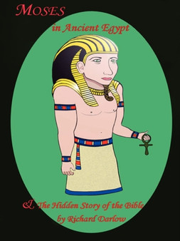 Moses In Ancient Egypt & The Hidden Story Of The Bible