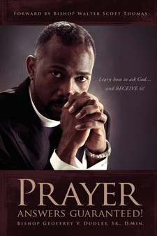 Prayer Answers Guaranteed! : Learn how to ask God ...and RECEIVE it!