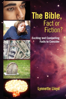 The Bible, Fact or Fiction? : Exciting and Compelling Facts to Consider