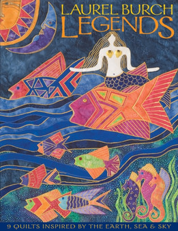 Laurel Burch Legends : 9 Quilts Inspired by the Earth, Sea & Sky by Laurel Burch - Paperback