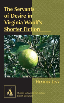 The Servants of Desire in Virginia Woolf's Shorter Fiction : 8