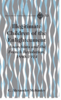 Illegitimate Children of the Enlightenment : Anarchists and the French Revolution, 1880-1914 : 53