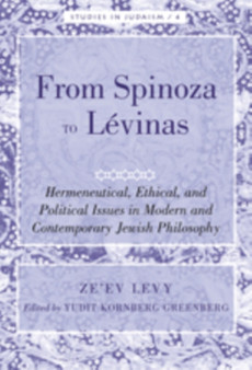 From Spinoza to Levinas : Hermeneutical, Ethical, and Political Issues in Modern and Contemporary Jewish Philosophy : 4