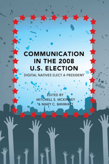 Communication in the 2008 U.S. Election : Digital Natives Elect a President : 20