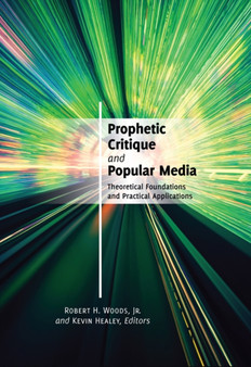 Prophetic Critique and Popular Media : Theoretical Foundations and Practical Applications