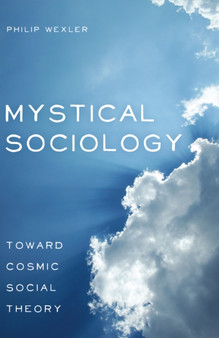 Mystical Sociology : Toward Cosmic Social Theory : 4