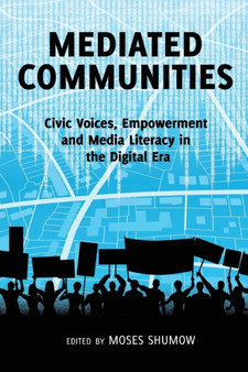 Mediated Communities : Civic Voices, Empowerment and Media Literacy in the Digital Era