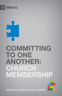 Committing to One Another : Church Membership