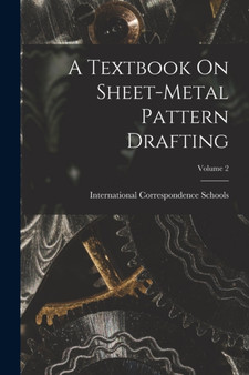 A Textbook On Sheet-Metal Pattern Drafting; Volume 2 by International Correspondence Schools - Paperback