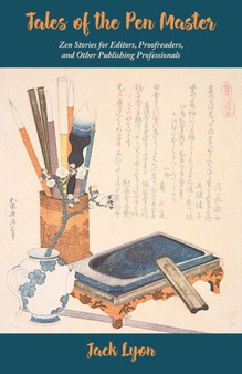 Zen in the Art of Editing : Zen Stories and Enlightening Lessons for Editors, Proofreaders, and Other Publishing Professionals