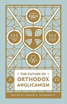The Future of Orthodox Anglicanism