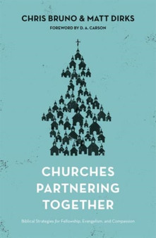 Churches Partnering Together : Biblical Strategies for Fellowship, Evangelism, and Compassion Churches Partnering Together : Biblical Strategies for Fellowship, Evangelism, and Compassion