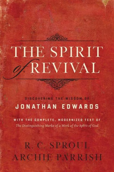 The Spirit of Revival : Discovering the Wisdom of Jonathan Edwards