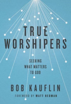 True Worshipers : Seeking What Matters to God