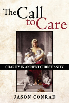 The Call To Care : Charity in Ancient Christianity