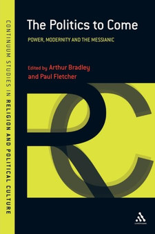 The Politics to Come : Power, Modernity and the Messianic