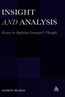 Insight and Analysis : Essays in Applying Lonergan's Thought