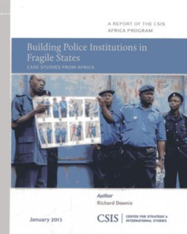 Building Police Institutions in Fragile States : Case Studies from Africa