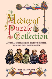 The Medieval Puzzle Collection : A Fine Perplexing Tome of Riddles, Enigmas and Conundrums by Tim Dedopulos - Hardback