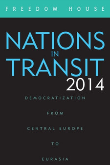 Nations in Transit 2014 : Democratization from Central Europe to Eurasia