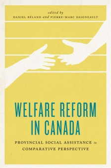 Welfare Reform in Canada : Provincial Social Assistance in Comparative Perspective