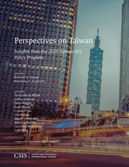 Perspectives on Taiwan : Insights from the 2018 Taiwan-U.S. Policy Program