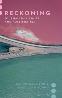 Reckoning : Journalism's Limits and Possibilities