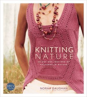 Knitting Nature: 39 Designs Inspired by Patterns in Nature by Norah Gaughan - Paperback
