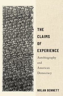 The Claims of Experience : Autobiography and American Democracy