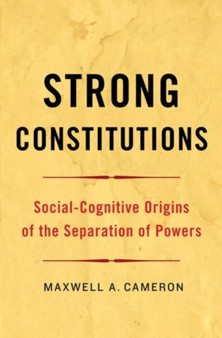 Strong Constitutions : Social-Cognitive Origins of the Separation of Powers