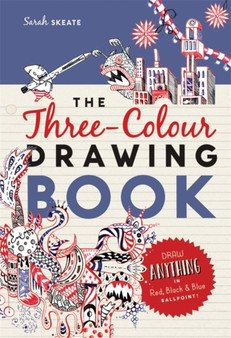 The Three-Colour Drawing Book : Draw anything with red, blue and black ballpoint pens by Sarah Skeate - Paperback