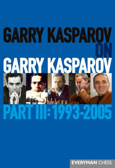 Garry Kasparov on Garry Kasparov, Part III: 1993-2005 : 1993-2005 by Garry Kasparov - Hardback