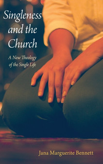 Singleness and the Church : A New Theology of the Single Life