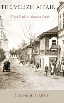 The Velizh Affair : Blood Libel in a Russian Town