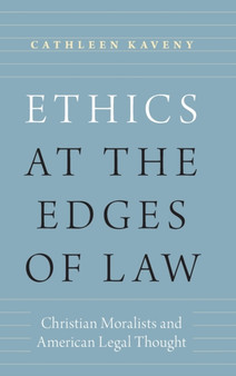 Ethics at the Edges of Law : Christian Moralists and American Legal Thought