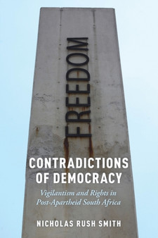 Contradictions of Democracy : Vigilantism and Rights in Post-Apartheid South Africa