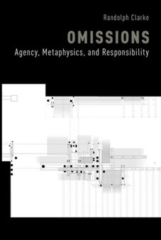 Omissions : Agency, Metaphysics, and Responsibility