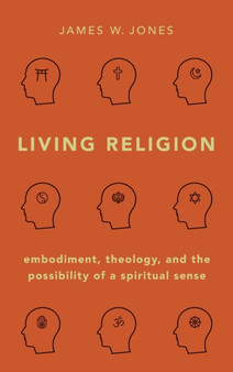 Living Religion : Embodiment, Theology, and the Possibility of a Spiritual Sense