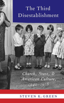 The Third Disestablishment : Church, State, and American Culture, 1940-1975